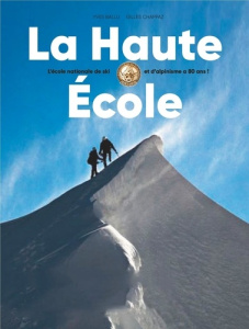 La Haute Ecole. L'école nationale de ski et d'alpinisme a 80 ans - Ballu Yves ; Chappaz Gilles