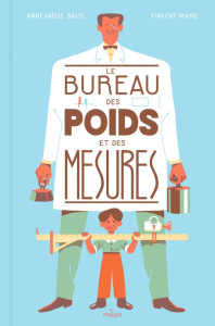 Le bureau des poids et des mesures - Balpe Anne-Gaëlle ; Mahé Vincent
