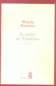 Le secret de Tchekhov - Bannour Wanda