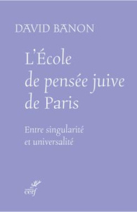 L'école de pensée juive de Paris. Entre singularité et universalité, Edition revue et augmentée - Banon David