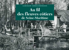 Les fleuves côtiers de Seine-Maritime - Banse Laure ; Lebourgeois Patrick
