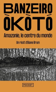 Banzeiro Okòtó. Amazonie, le centre du monde - Brum Eliane ; Duval Marine