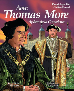 Thomas More. Apôtre de la conscience - Bar Dominique ; Evrard Gaëtan ; Quinet Bénédicte ;