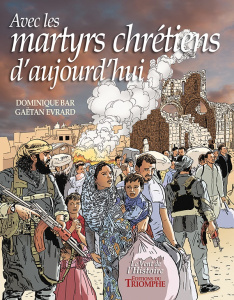 Avec les martyrs chrétiens d'aujourd'hui - Bar Dominique ; Evrard Gaëtan