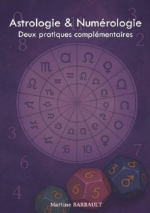 Astrologie & Numérologie. Deux pratiques complémentaires - Barbault Martine