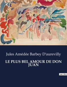 Le plus bel amour de don juan. . - Barbey D'aurevilly jules amédée
