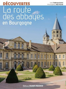 La Route des abbayes en Bourgogne - Barbut Frédérique ; Parinet Alain