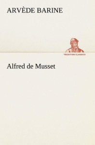 Alfred de Musset - Barine Arvède ; Barine A