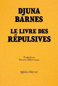 Le livre des répulsives. 8 poèmes & 5 dessins. Suivi de Miss Barnes - Barnes Djuna ; Giraudon Liliane ; Dobenesque Etien