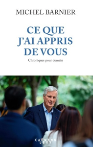 Ce que j'ai appris de vous. Chroniques pour demain - Barnier Michel