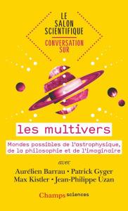 Conversation sur... les multivers. Mondes possibles de l'astrophysique, de la philosophie et de l'im - Barrau Aurélien ; Gyger Patrick ; Kistler Max ; Uz