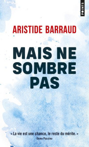 Mais ne sombre pas - Barraud Aristide