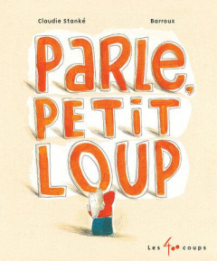 Parle, Petit Loup - Stanké Claudie