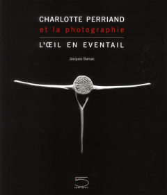 Charlotte Perriand et la photographie. L'oeil en éventail - Barsac Jacques ; Pacquement Alfred ; Cheval Franço