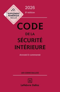 Code de la sécurité intérieure. Annoté et commenté, Edition 2026 - Bart Michel ; Debove Frédéric ; Guarrigue-Guyonnau