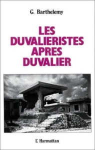 LES DUVALIERISTES APRES DUVALIER - Barthelemy Gérard