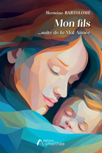 Mon fils. La suite de "la Mal-Aimée" - Bartolomé Hermine