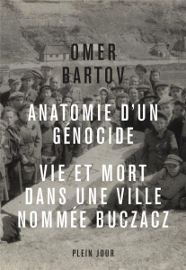 Anatomie d'un génocide. Vie et mort dans une ville appelée Buczacz - Bartov Omer ; Bherer Marc-Olivier