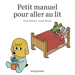 Petit manuel pour aller au lit - Battault Paule ; Ricard Anouk