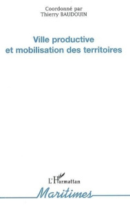 Ville productive et mobilisation des territoires - Baudouin Thierry