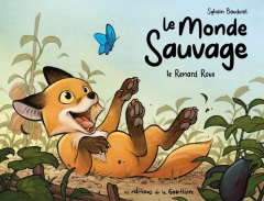 Le monde sauvage : Le renard roux - Bauduret Sylvain ; Thonnet Yoann