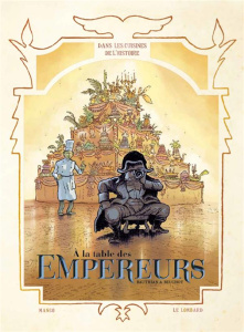 Dans les cuisines de l'histoire : A la table des Empereurs - Bauthian Isabelle ; Beuchot Raphaël
