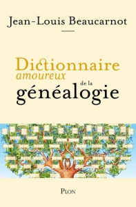 Dictionnaire amoureux de la généalogie - Beaucarnot Jean-Louis ; Bouldouyre Alain