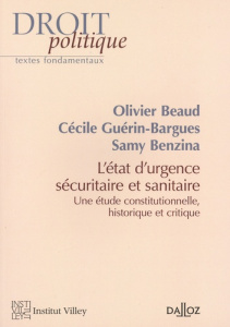 L'état d'urgence sécuritaire et sanitaire. Etude constitutionnelle, historique et critique - Beaud Olivier ; Guérin-Bargues Cécile ; Benzina Sa