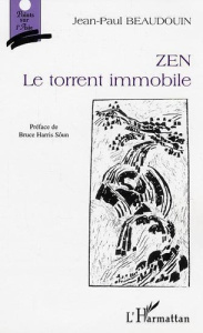 Zen.. Le torrent immobile - Beaudouin Jean-Paul
