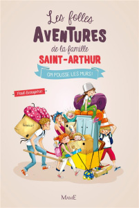 Les folles aventures de la famille Saint-Arthur Tome 6 : On pousse les murs - Beaupère Paul ; Delrieu Ariane