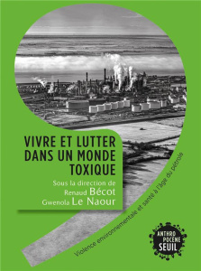 Vivre et lutter dans un monde toxique. Violence environnementale et santé à l'âge du pétrole - Bécot Renaud ; Le Naour Gwenola