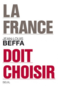La France doit choisir - Beffa Jean-Louis