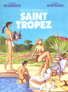 Rester normal à Saint-Tropez - Beigbeder Frédéric ; Bertrand Philippe