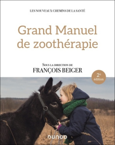 Grand manuel de zoothérapie. 2e édition - Beiger François