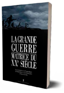 La Grande Guerre, matrice du XXe siècle - Béjot Philippe ; Benoît Christian ; Lopez Jean-Pie