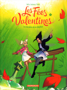 Les Fées Valentines Tome 5 : Les sorcières de la rébellion - BeKa ; Labourot ; Maëla