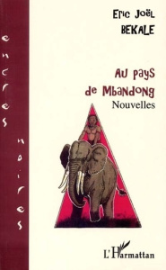 Au pays de mbandong. Nouvelles - Békalé Eric Joël