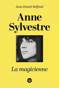 Anne Sylvestre. La magicienne - Belfond Jean-Daniel