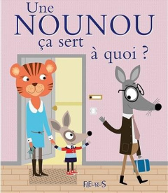 Une nounou ça sert à quoi ? - Bellier Sophie ; Ledesma Sophie