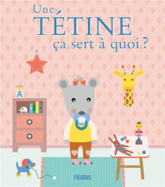 Une tétine ça sert à quoi ? - Bellier Sophie ; Ledesma Sophie