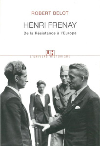 Henri Frenay. De la Résistance à l'Europe - Belot Robert