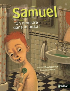 Samuel : Un monstre dans la peau ! - Ben Kemoun Hubert ; Roca François