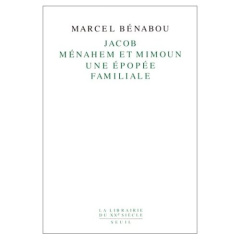 Jacob, Ménahem et Mimoun. Une épopée familiale - Bénabou Marcel