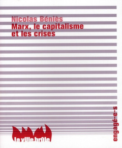 Marx, le capitalisme et les crises - Béniès Nicolas