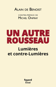 Un autre Rousseau. Lumières et contre-Lumières - Benoist Alain de ; Onfray Michel
