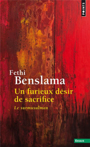 Un furieux désir de sacrifice. Le surmusulman - Benslama Fethi