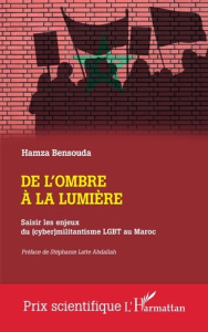 De l'ombre à la lumière. Saisir les enjeux du (cyber)militantisme LGBT au Maroc - Bensouda Hamza ; Latte Abdallah Stéphanie