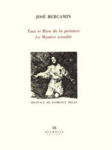 Tout et rien de la peinture. Le mystère tremble - Bergamin José