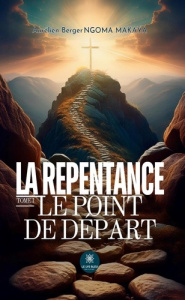La repentance. Tome I : Le point de départ - Berger Ngoma makaya aurélien