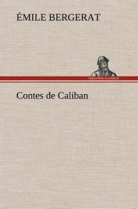 Contes de Caliban - Bergerat Emile ; Bergerat E